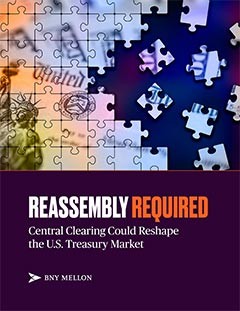 Reassembly Required: Central Clearing Could Reshape the U.S. Treasury Market